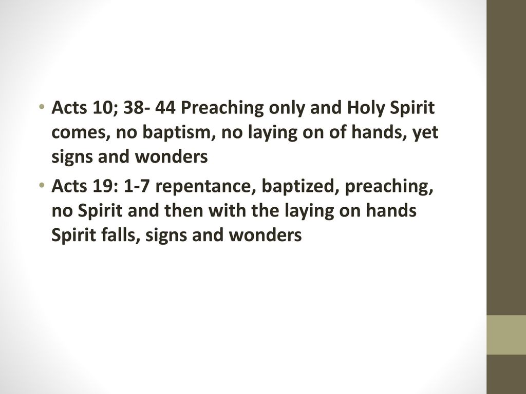 Acts 10; Preaching only and Holy Spirit comes, no baptism, no laying on of hands, yet signs and wonders