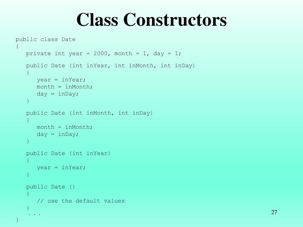Class Constructors public class Date {