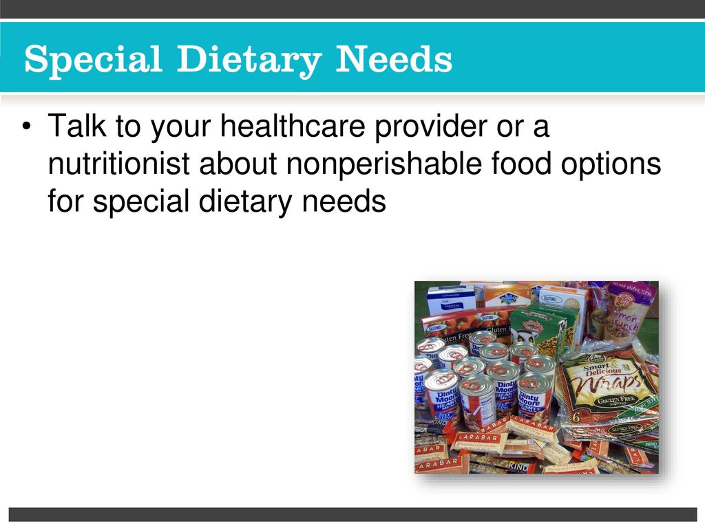 Talk to your healthcare provider or a nutritionist about nonperishable food options for special dietary needs
