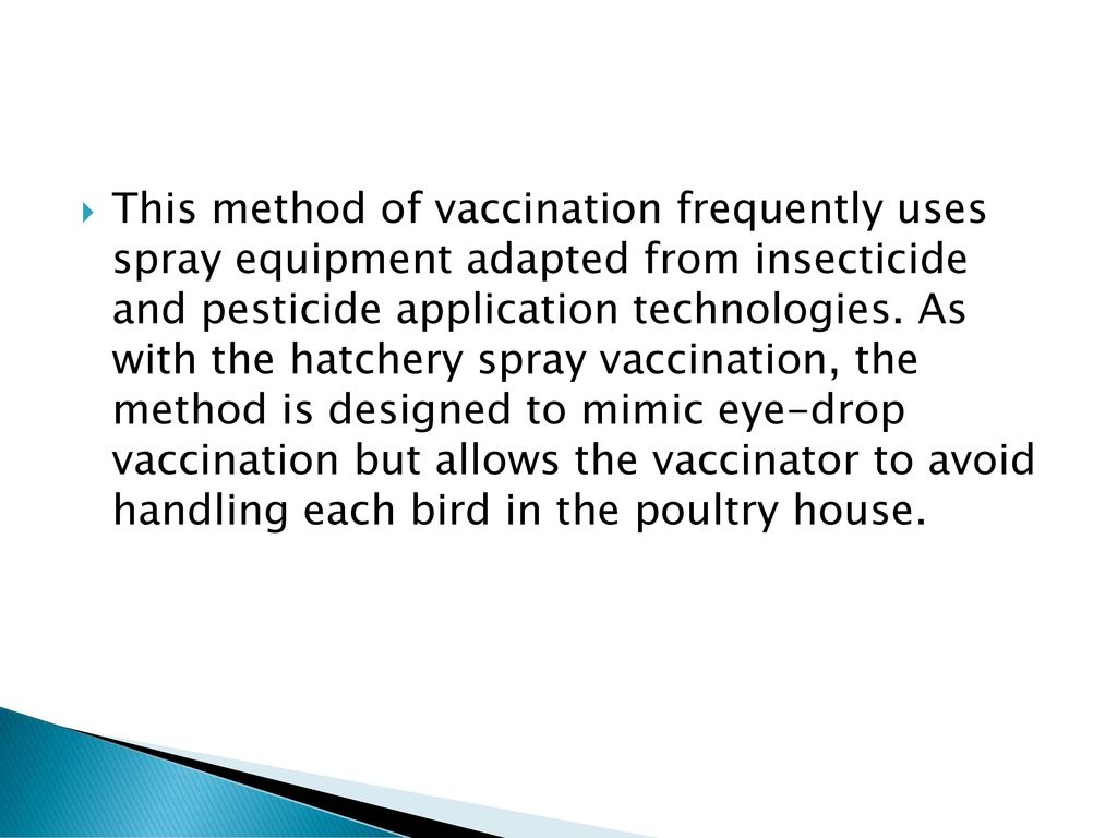This method of vaccination frequently uses spray equipment adapted from insecticide and pesticide application technologies.