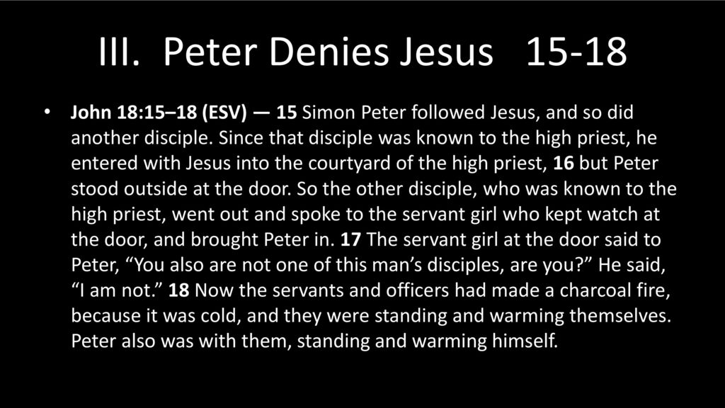 III. Peter Denies Jesus 15-18