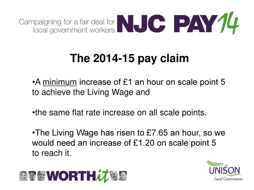 The pay claim A minimum increase of £1 an hour on scale point 5 to achieve the Living Wage and.