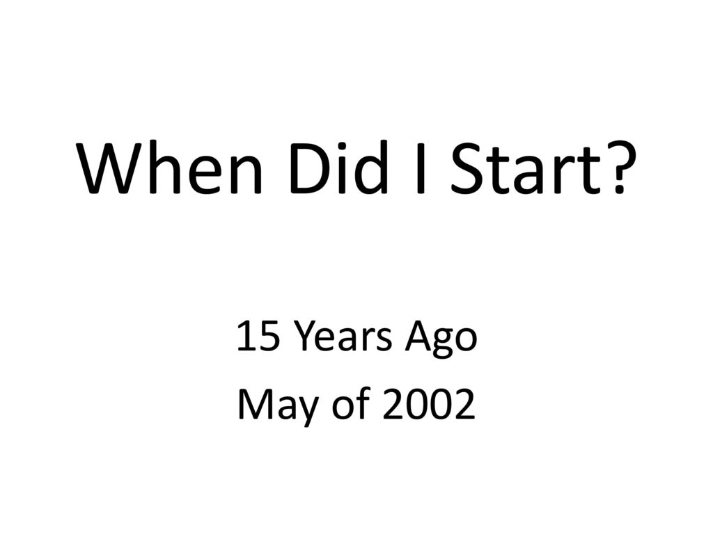 When Did I Start 15 Years Ago May of 2002