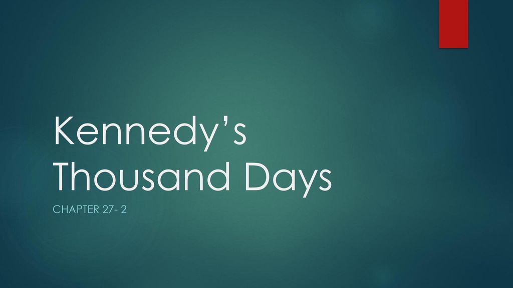 Kennedy’s Thousand Days ppt download