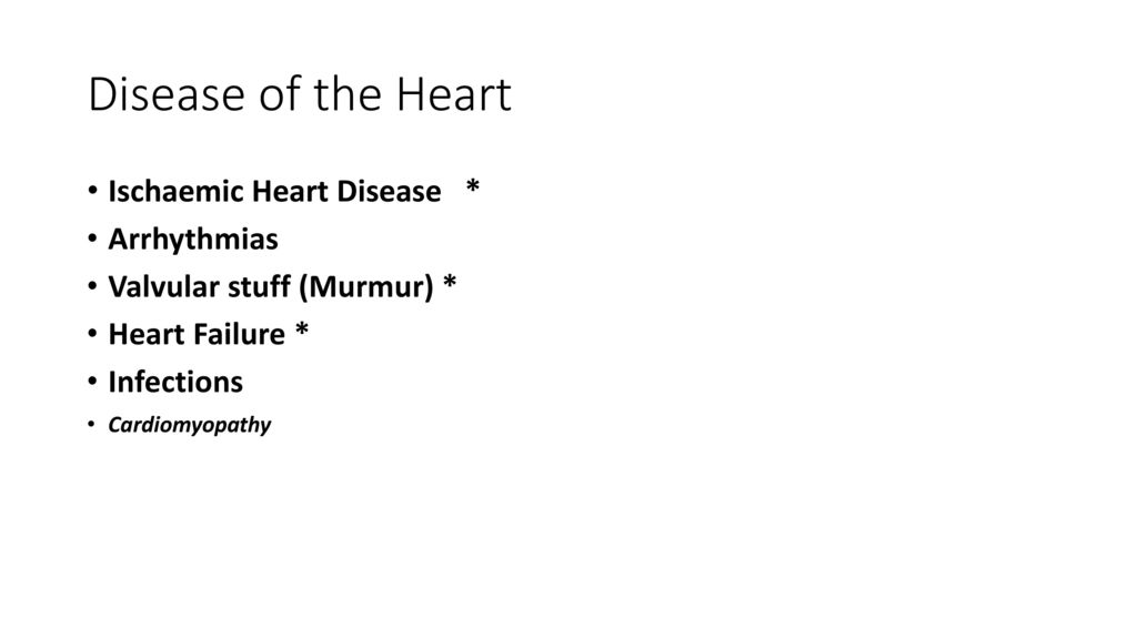 Disease of the Heart Ischaemic Heart Disease * Arrhythmias