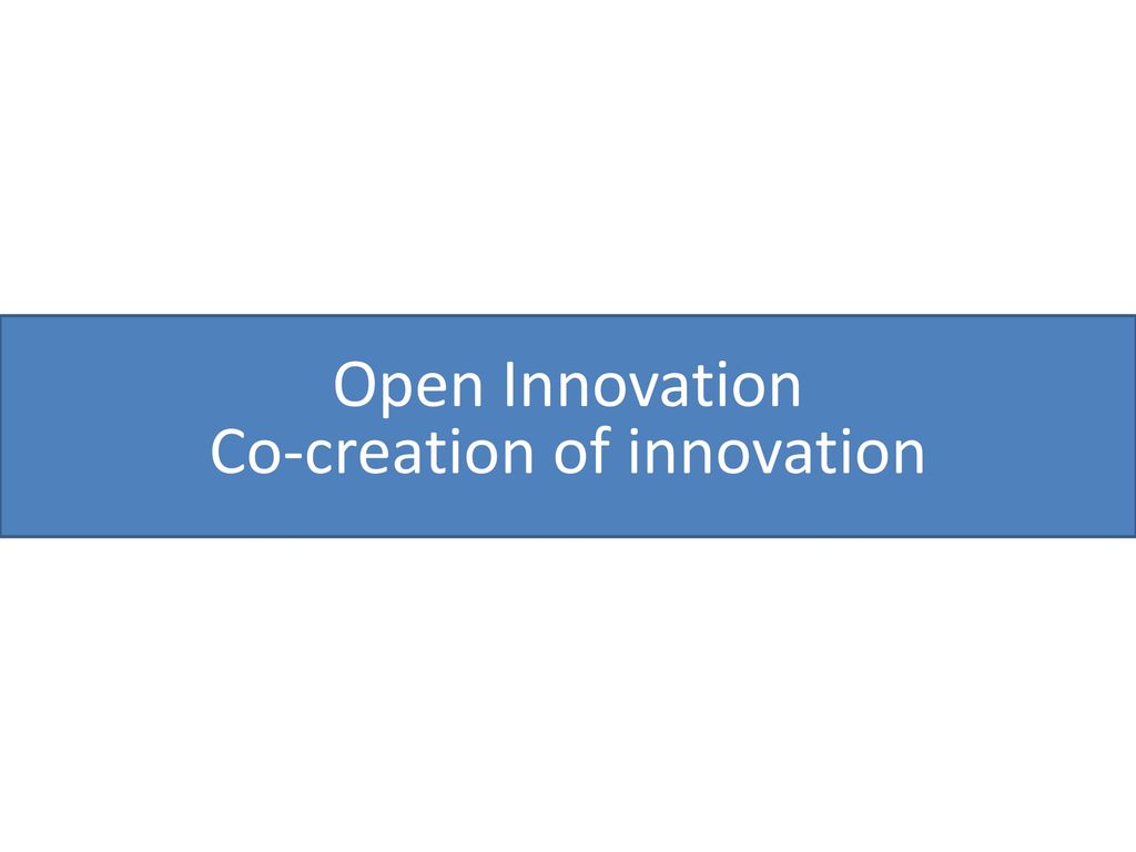 Open Innovation Co-creation of innovation