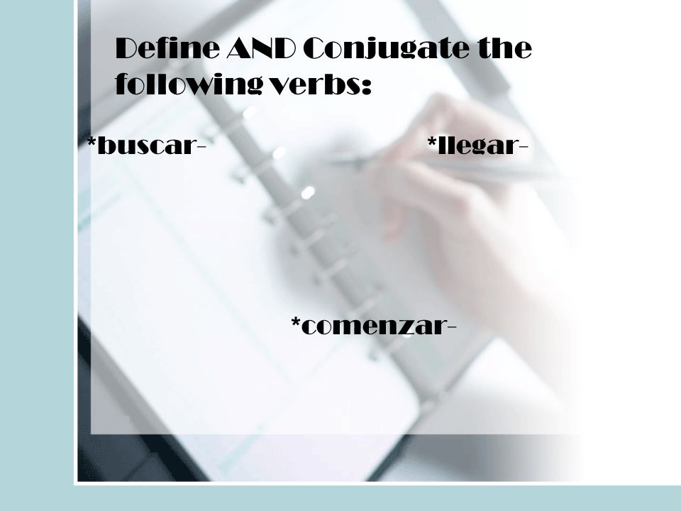 Define AND Conjugate the following verbs: