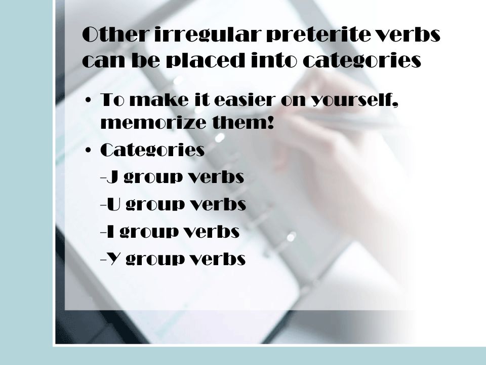 Other irregular preterite verbs can be placed into categories