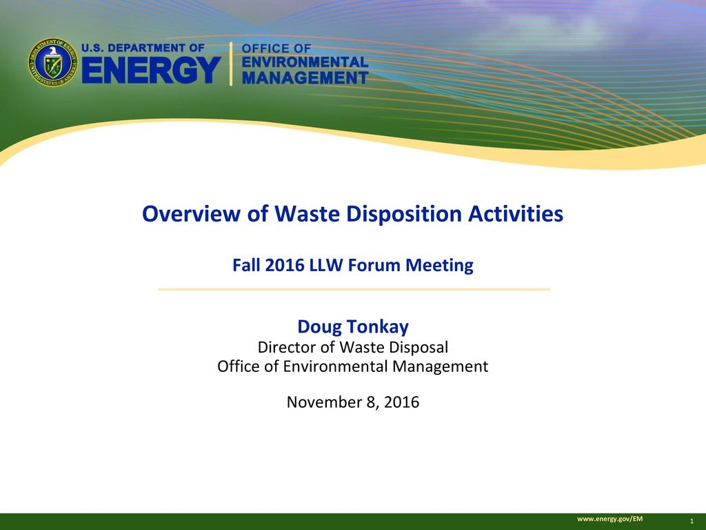 Overview of Waste Disposition Activities Fall 2016 LLW Forum Meeting