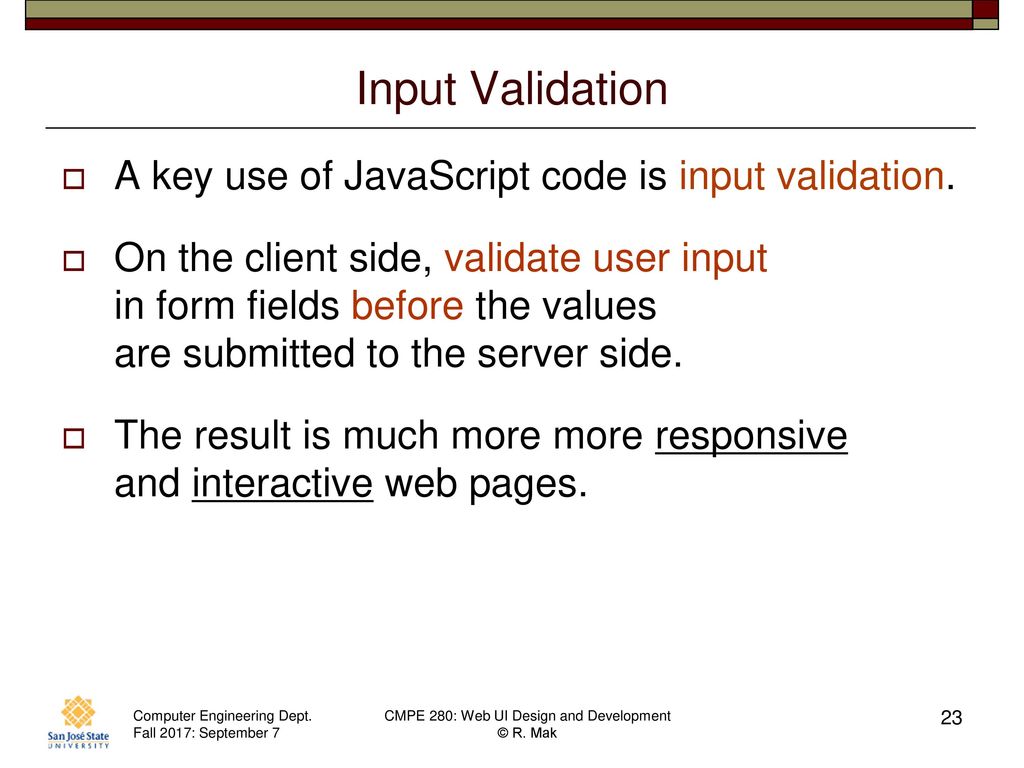 Input Validation A key use of JavaScript code is input validation.