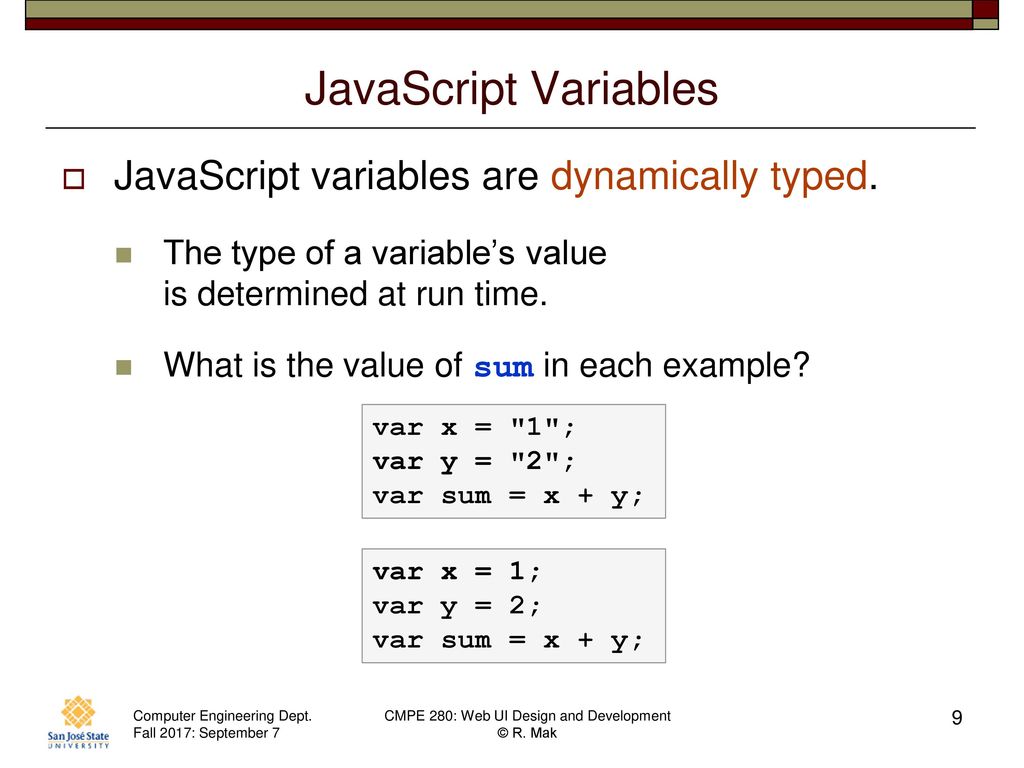 JavaScript Variables JavaScript variables are dynamically typed.