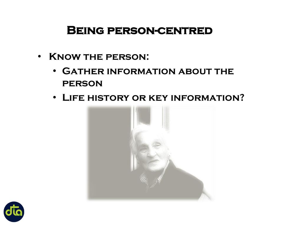 Being person-centred Know the person: