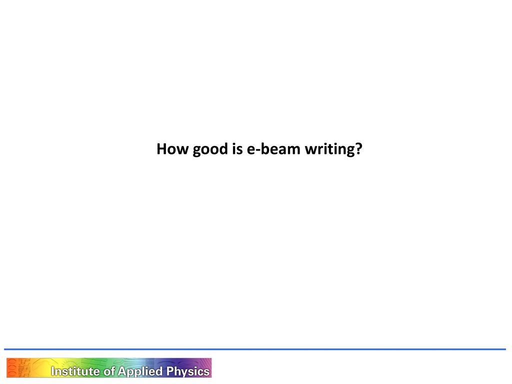 How good is e-beam writing