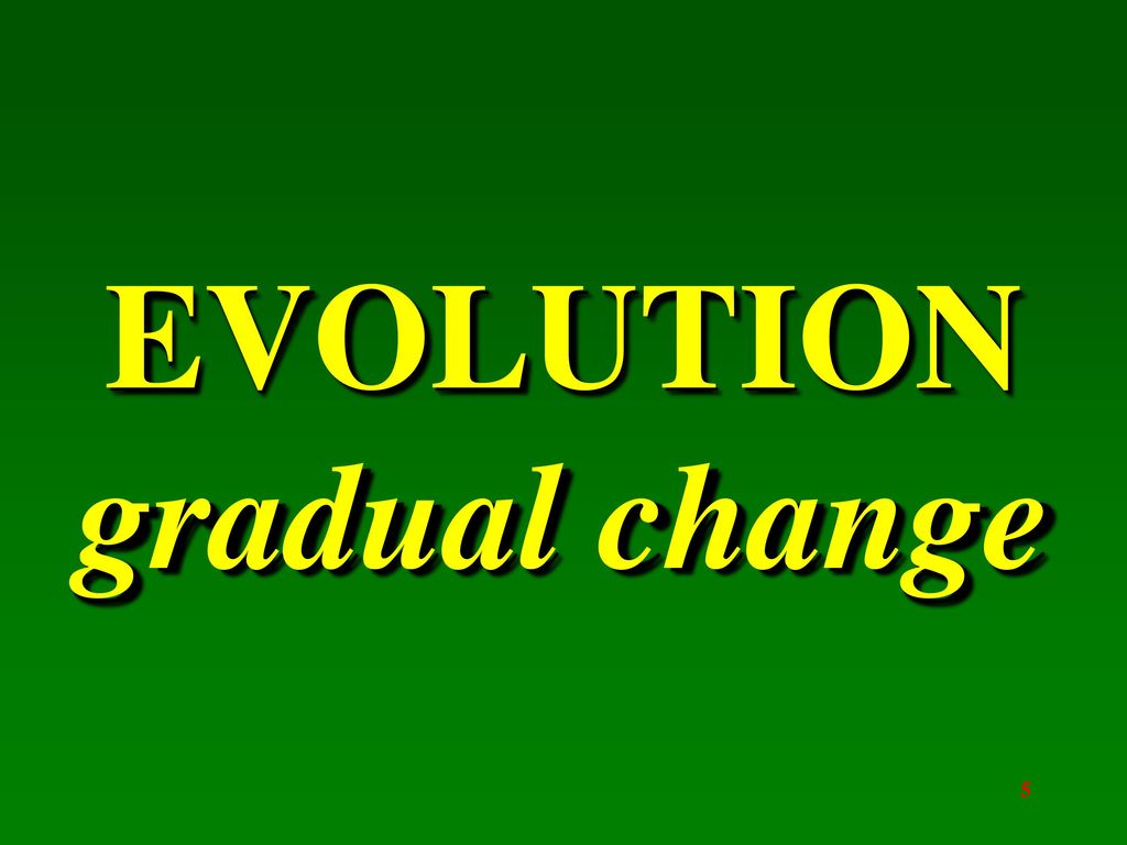 EVOLUTION gradual change