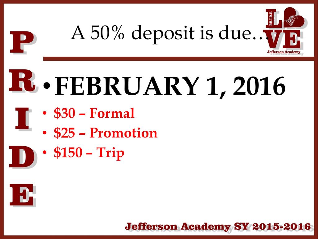 FEBRUARY 1, 2016 A 50% deposit is due… $30 – Formal $25 – Promotion