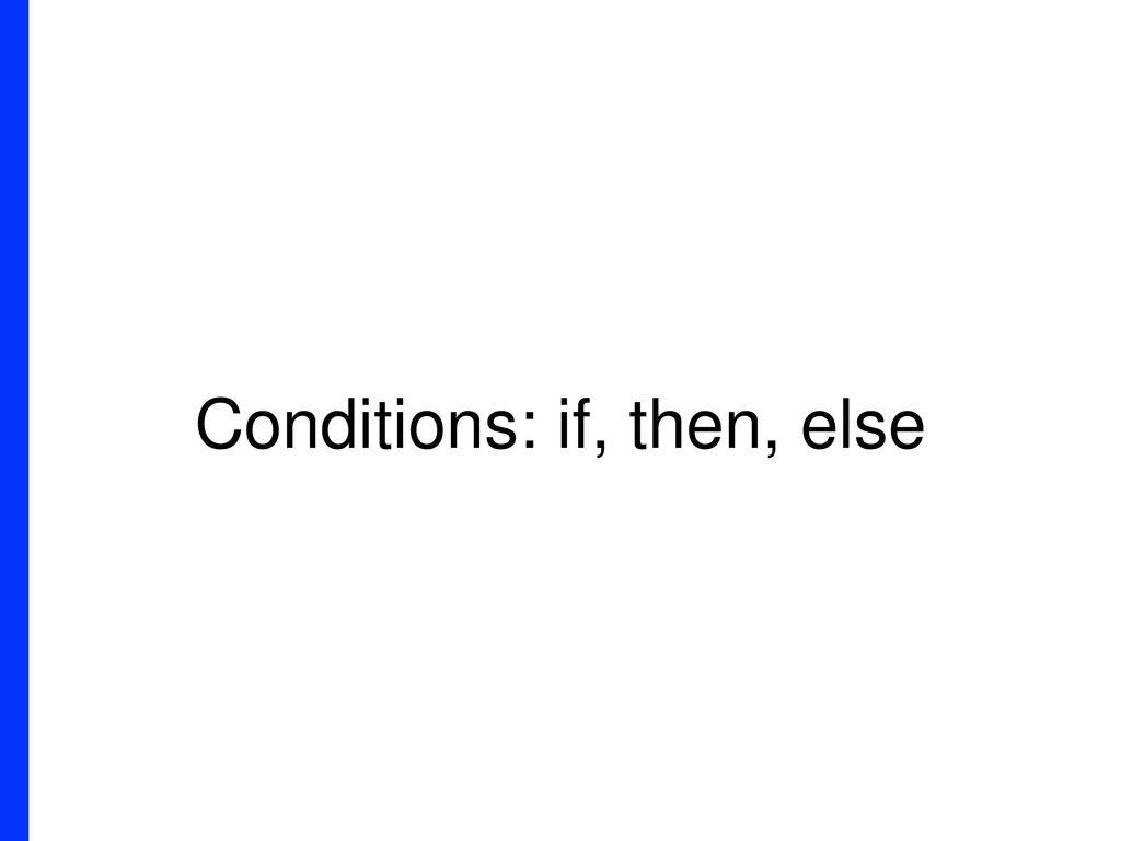 Conditions: if, then, else