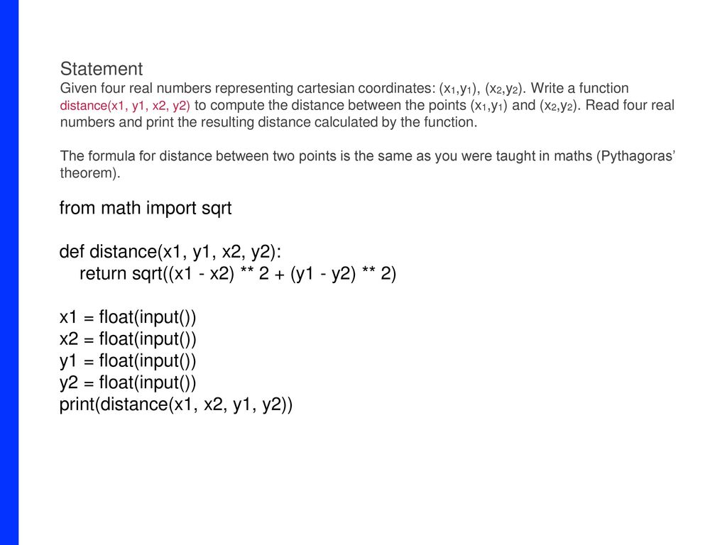 return sqrt((x1 - x2) ** 2 + (y1 - y2) ** 2) x1 = float(input())