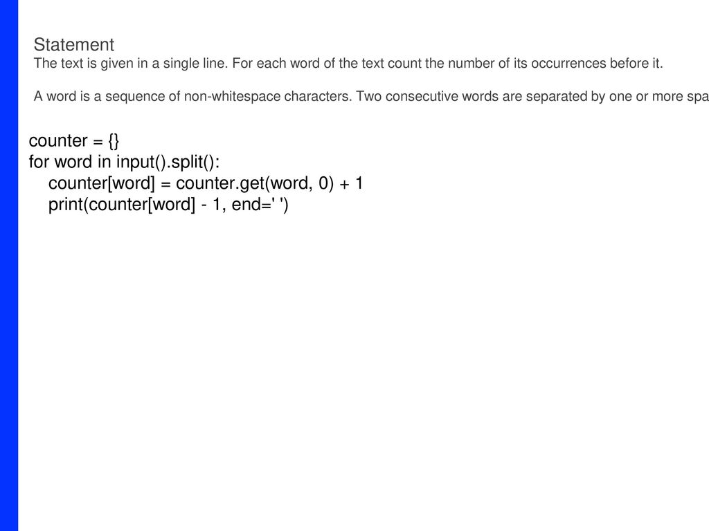 for word in input().split(): counter[word] = counter.get(word, 0) + 1