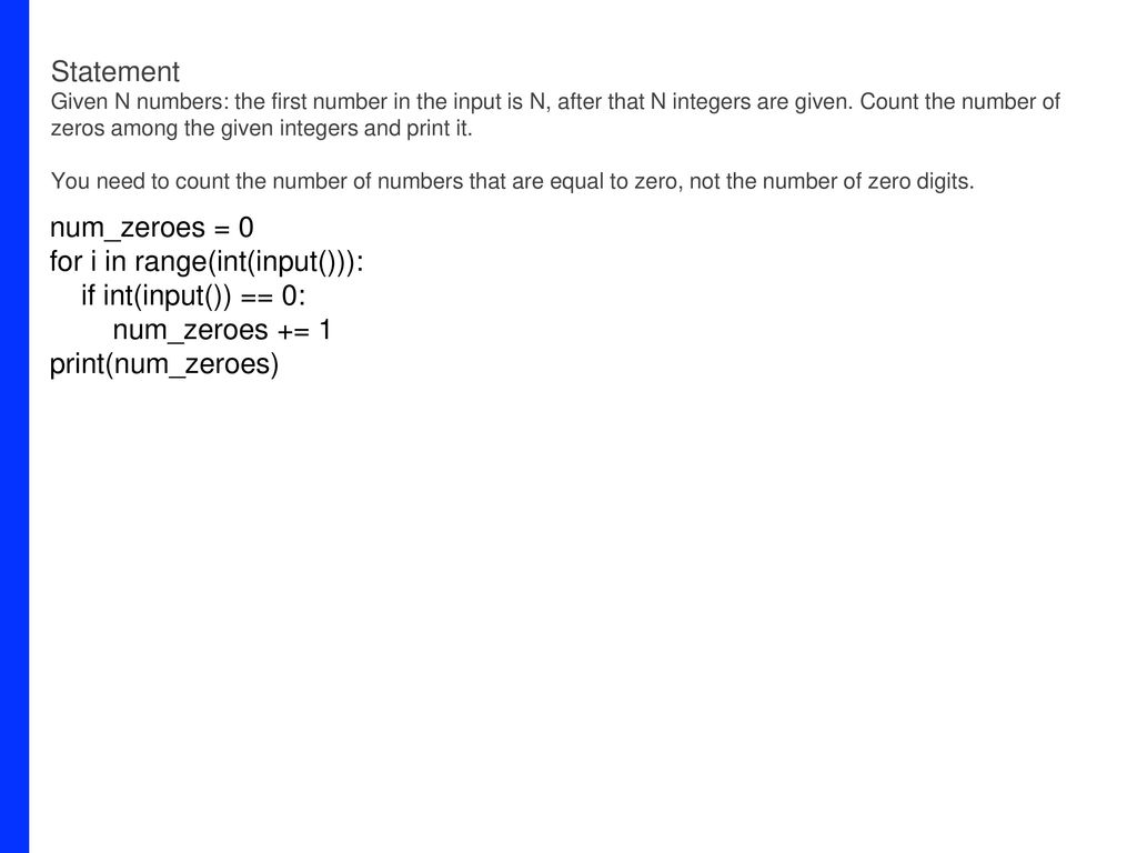 for i in range(int(input())): if int(input()) == 0: num_zeroes += 1