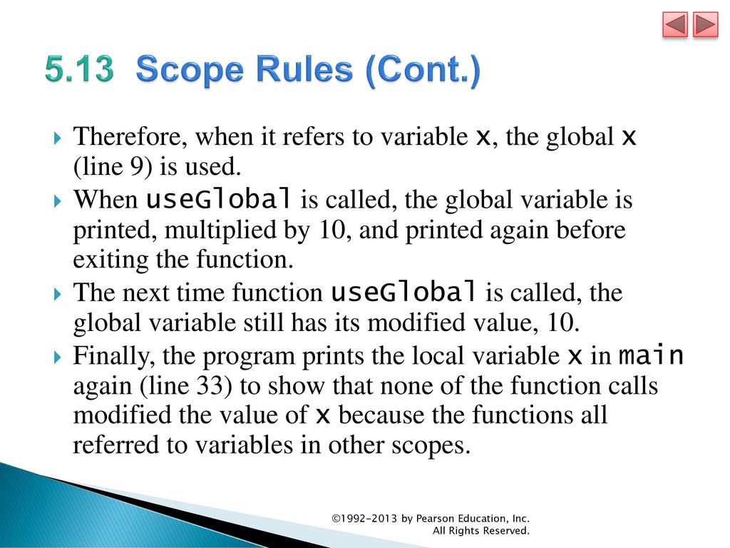 5.13 Scope Rules (Cont.) Therefore, when it refers to variable x, the global x (line 9) is used.