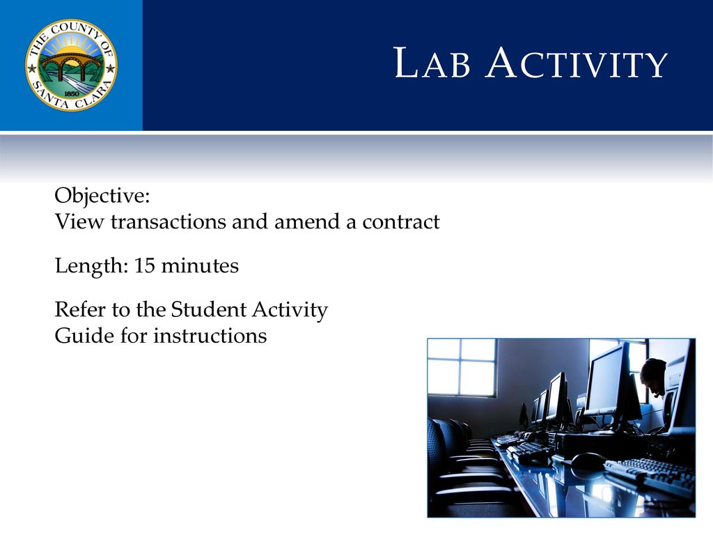 Lab Activity Objective: View transactions and amend a contract Length: 15 minutes Refer to the Student Activity Guide for instructions