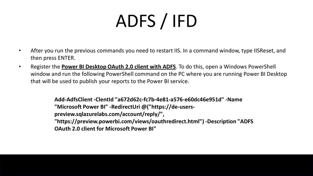 ADFS / IFD After you run the previous commands you need to restart IIS. In a command window, type IISReset, and then press ENTER.