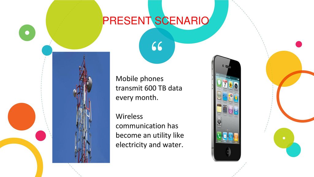 PRESENT SCENARIO Mobile phones transmit 600 TB data every month.