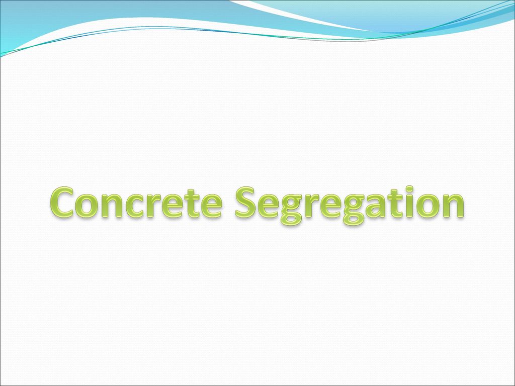 Concrete Segregation