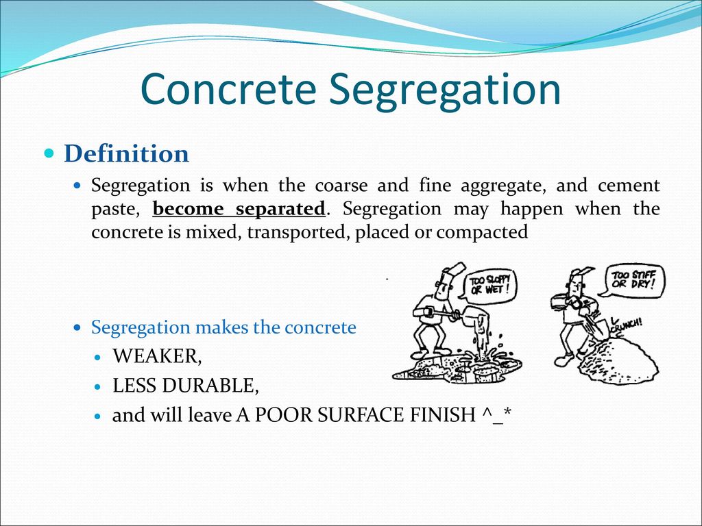 Concrete Segregation Definition WEAKER, LESS DURABLE,