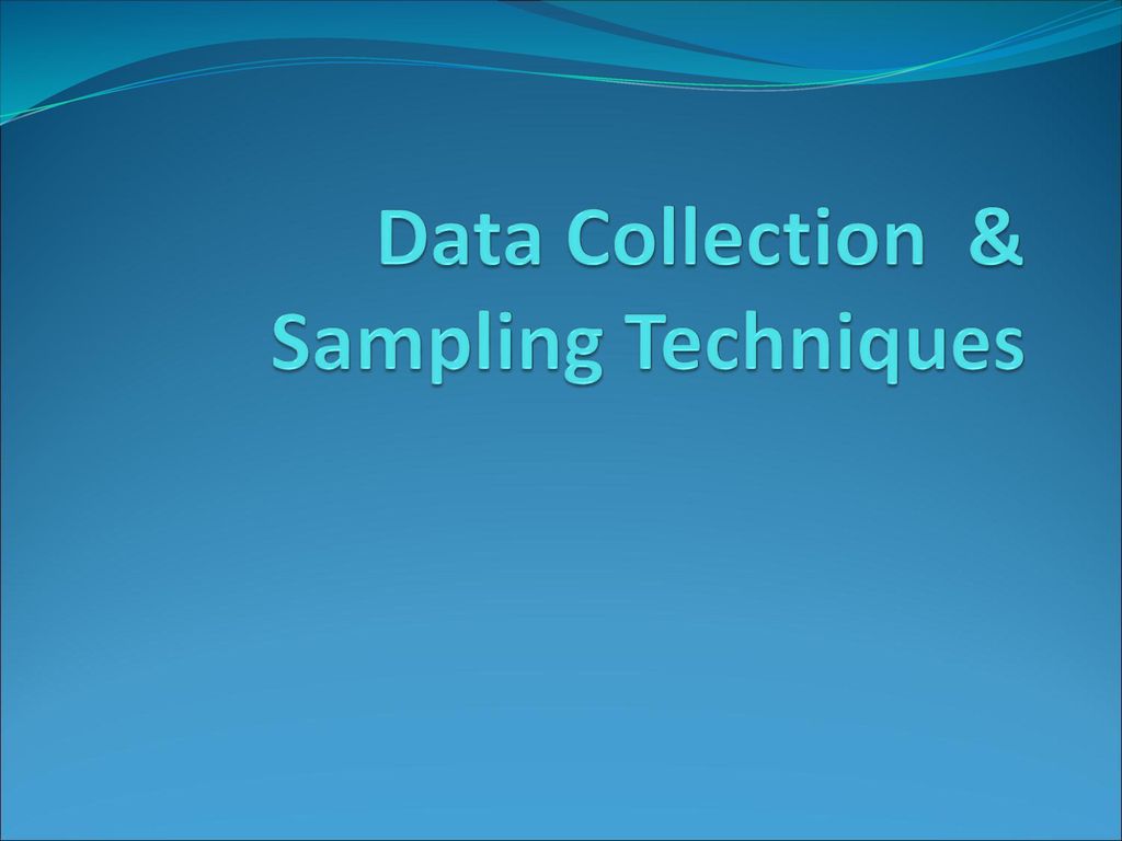 Data Collection & Sampling Techniques - Ppt Download