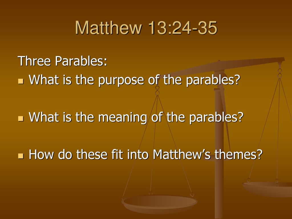 Matthew 13:24-35 Three Parables: What is the purpose of the parables