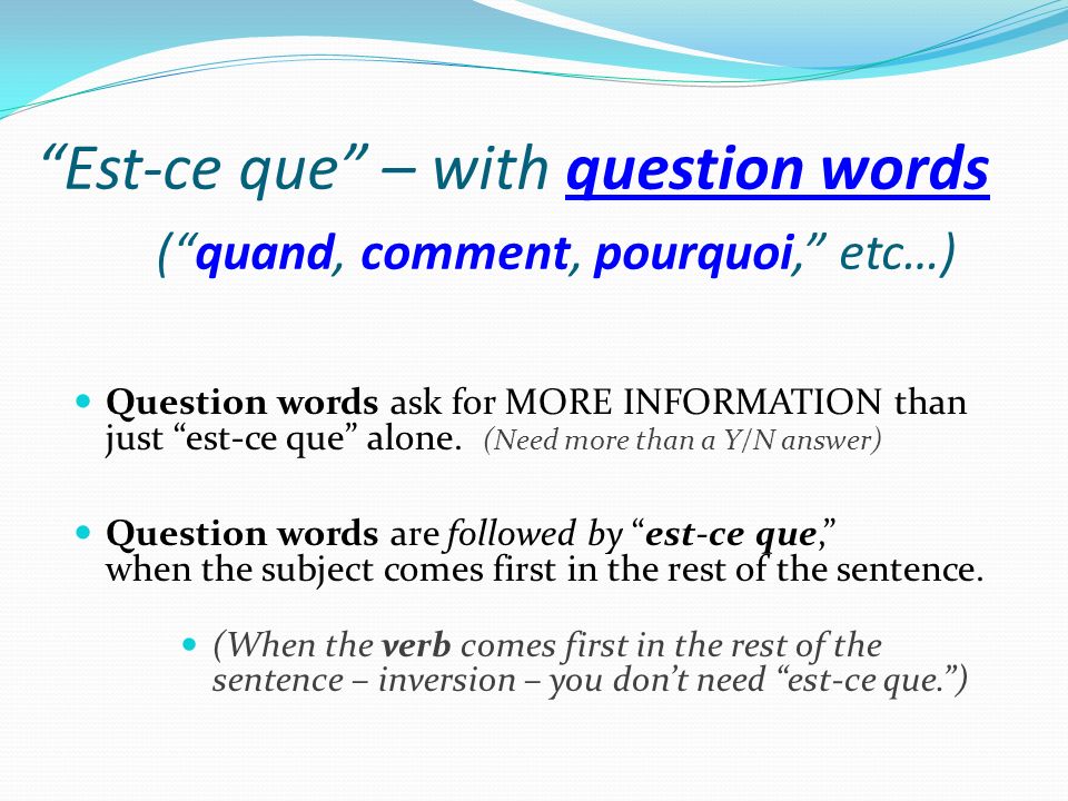 Est-ce que – with question words ( quand, comment, pourquoi, etc…)