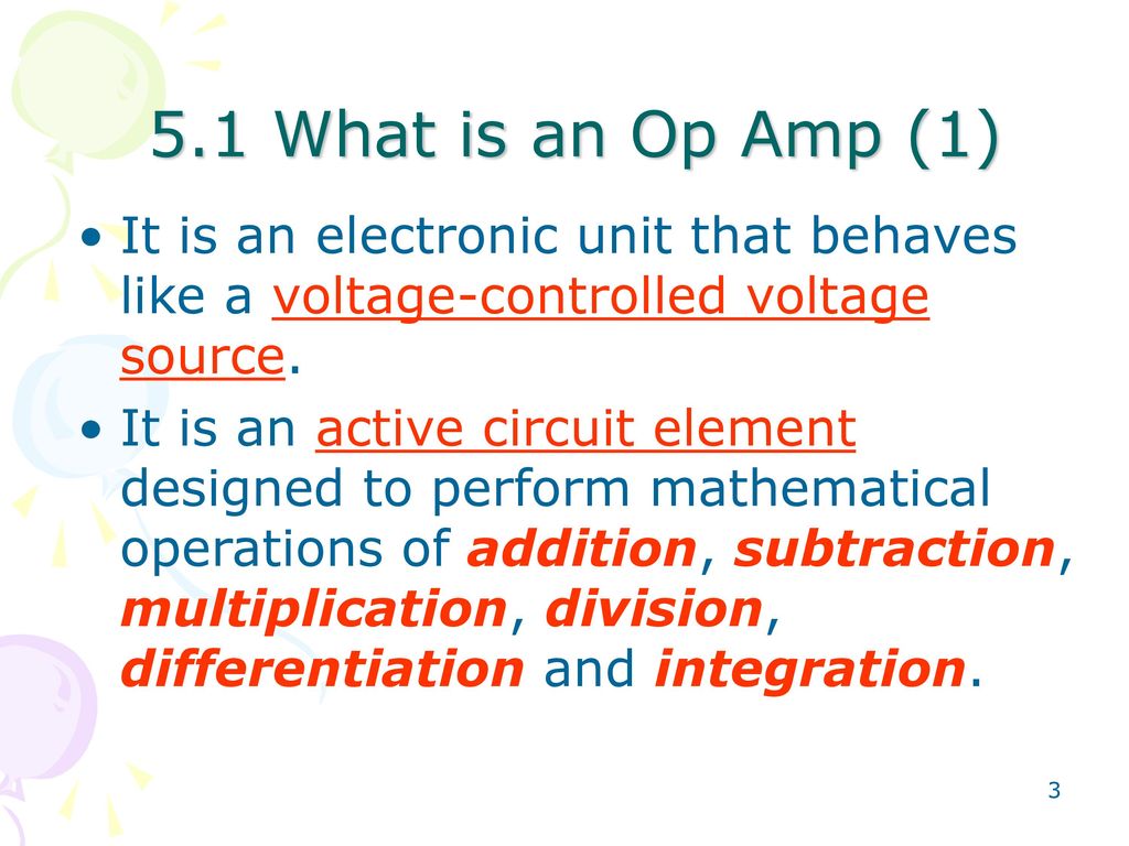 5.1 What is an Op Amp (1) It is an electronic unit that behaves like a voltage-controlled voltage source.