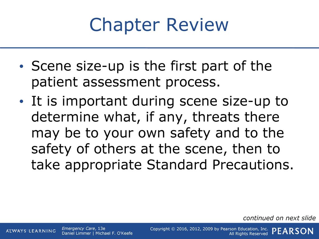 Chapter Review Scene size-up is the first part of the patient assessment process.
