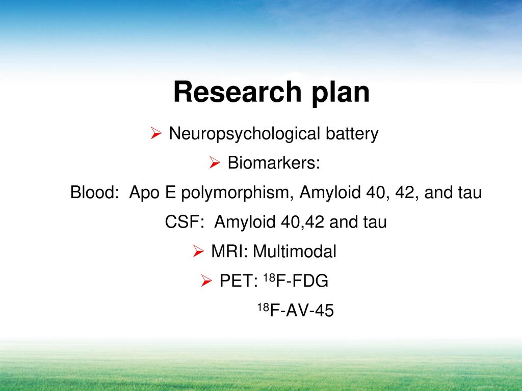 Research plan Neuropsychological battery Biomarkers: