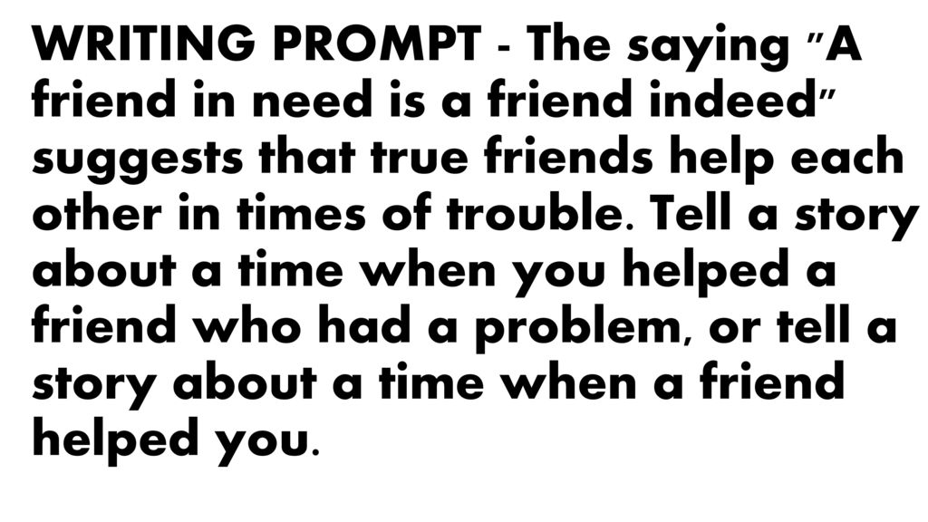 Writing Prompt The Saying A Friend In Need Is A Friend Indeed