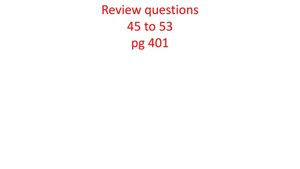 Review questions 45 to 53 pg 401