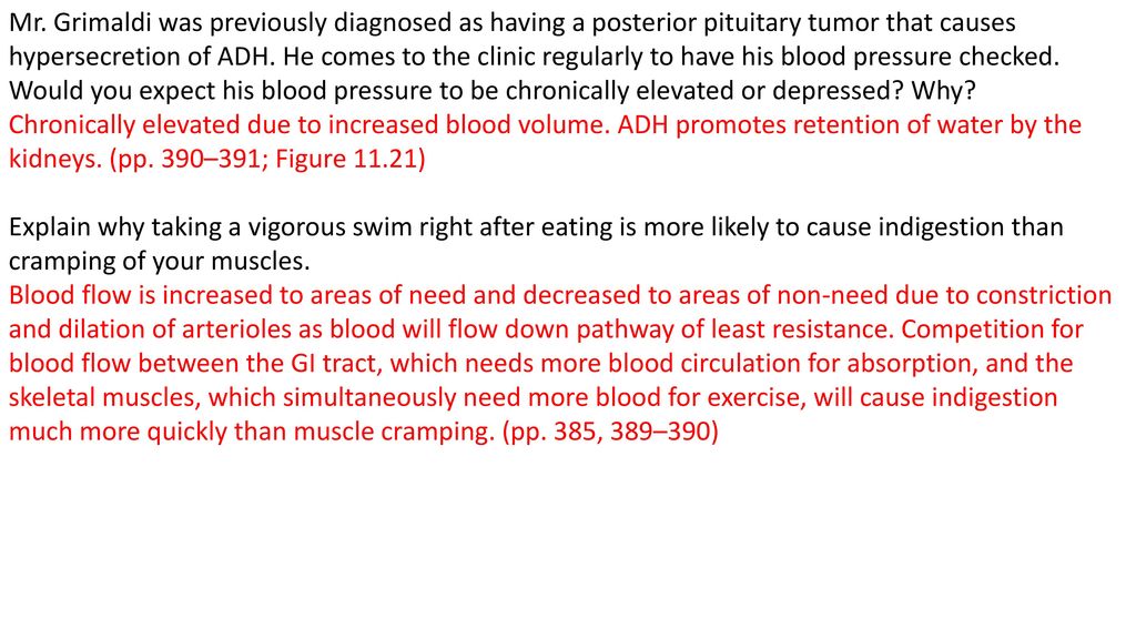 Mr. Grimaldi was previously diagnosed as having a posterior pituitary tumor that causes hypersecretion of ADH. He comes to the clinic regularly to have his blood pressure checked. Would you expect his blood pressure to be chronically elevated or depressed Why