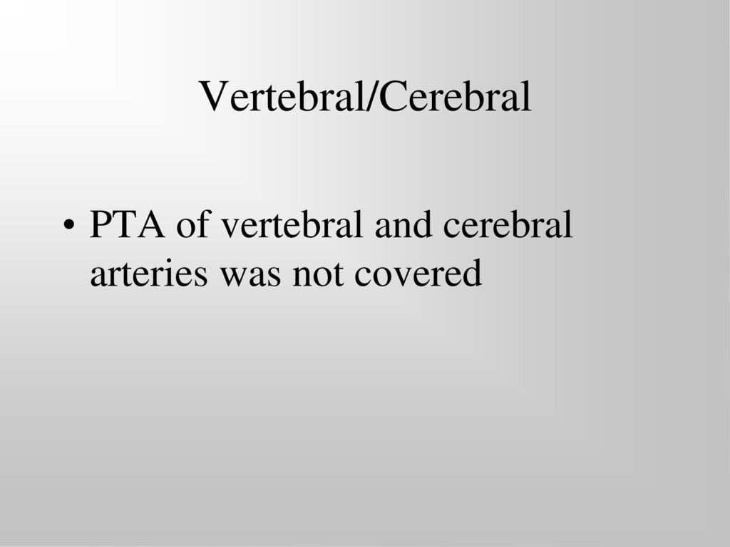 Vertebral/Cerebral PTA of vertebral and cerebral arteries was not covered