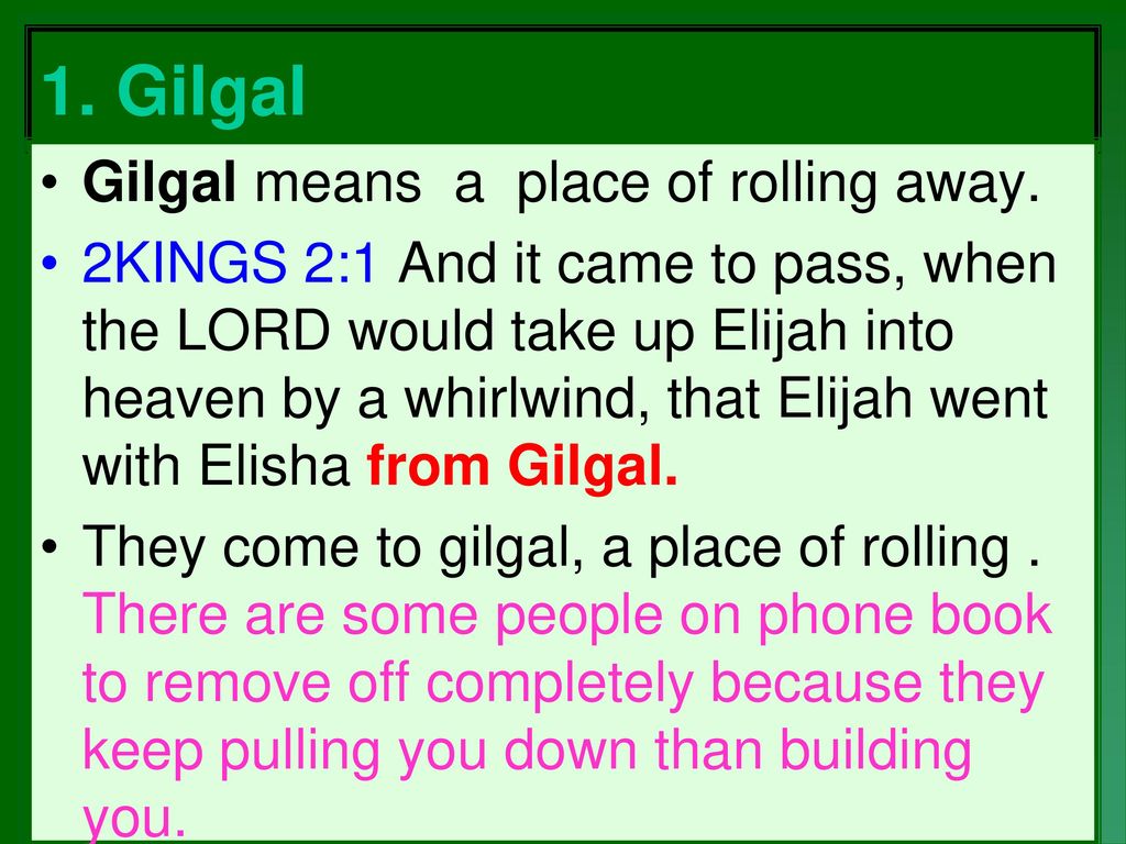 1. Gilgal Gilgal means a place of rolling away.