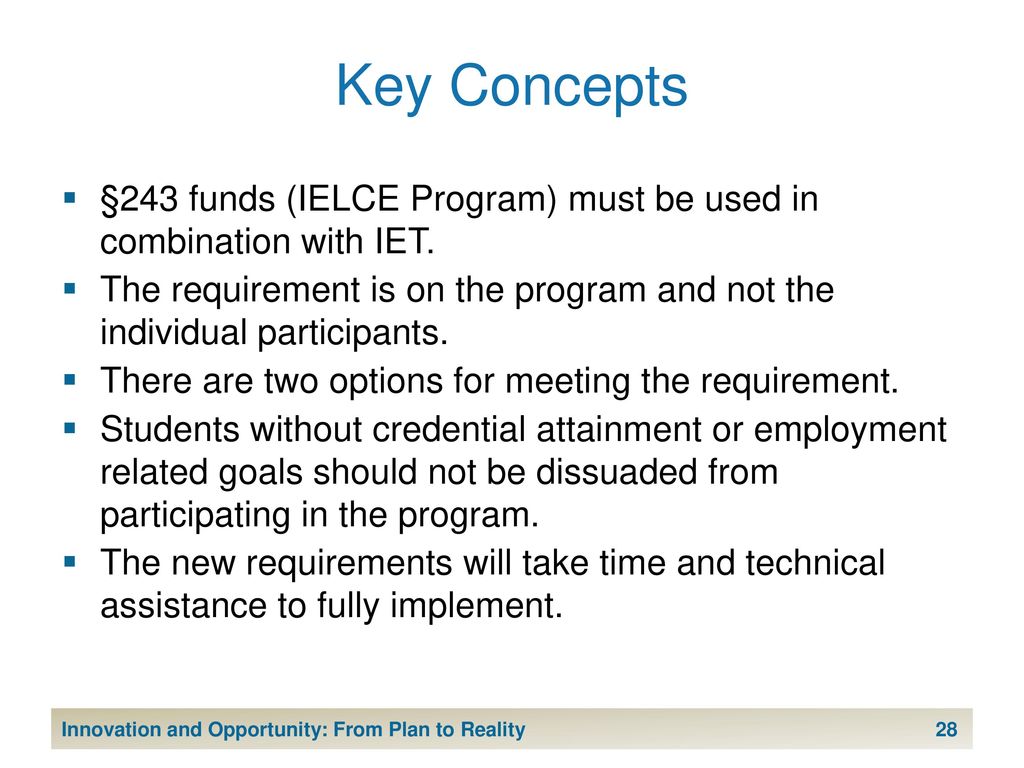 Key Concepts §243 funds (IELCE Program) must be used in combination with IET.