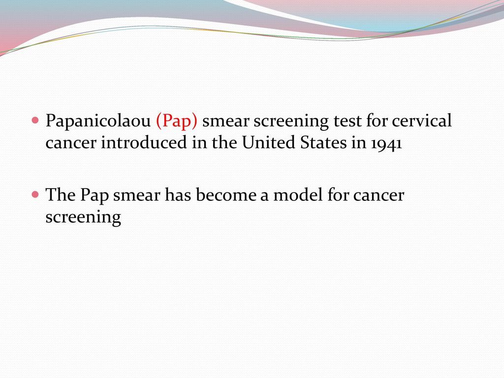 Papanicolaou (Pap) smear screening test for cervical cancer introduced in the United States in 1941