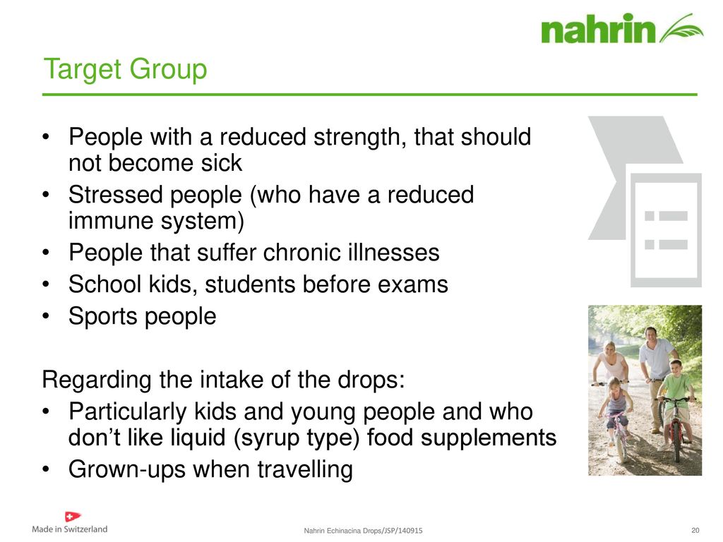 Target Group People with a reduced strength, that should not become sick. Stressed people (who have a reduced immune system)