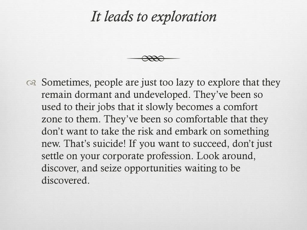 It leads to exploration