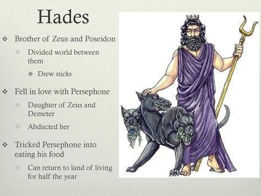 Hades Brother of Zeus and Poseidon Fell in love with Persephone.