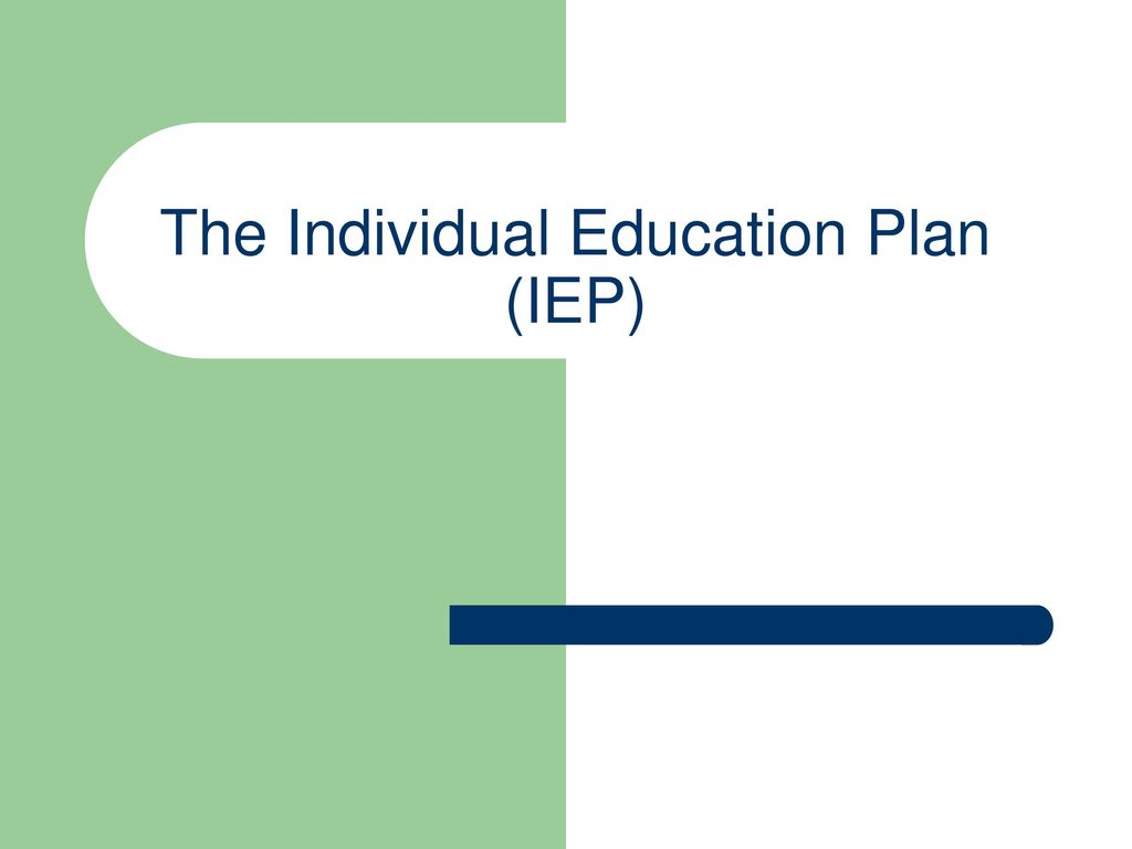 The Individual Education Plan (IEP)