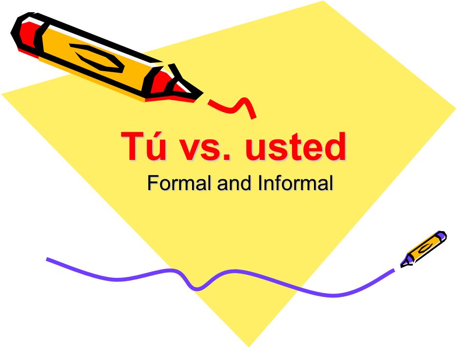 Tú vs. usted Formal and Informal