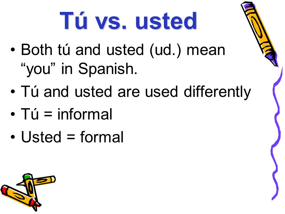 Tú vs. usted Both tú and usted (ud.) mean you in Spanish.