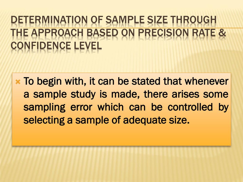 DETERMINATION OF SAMPLE SIZE THROUGH THE APPROACH BASED ON PRECISION RATE & CONFIDENCE LEVEL