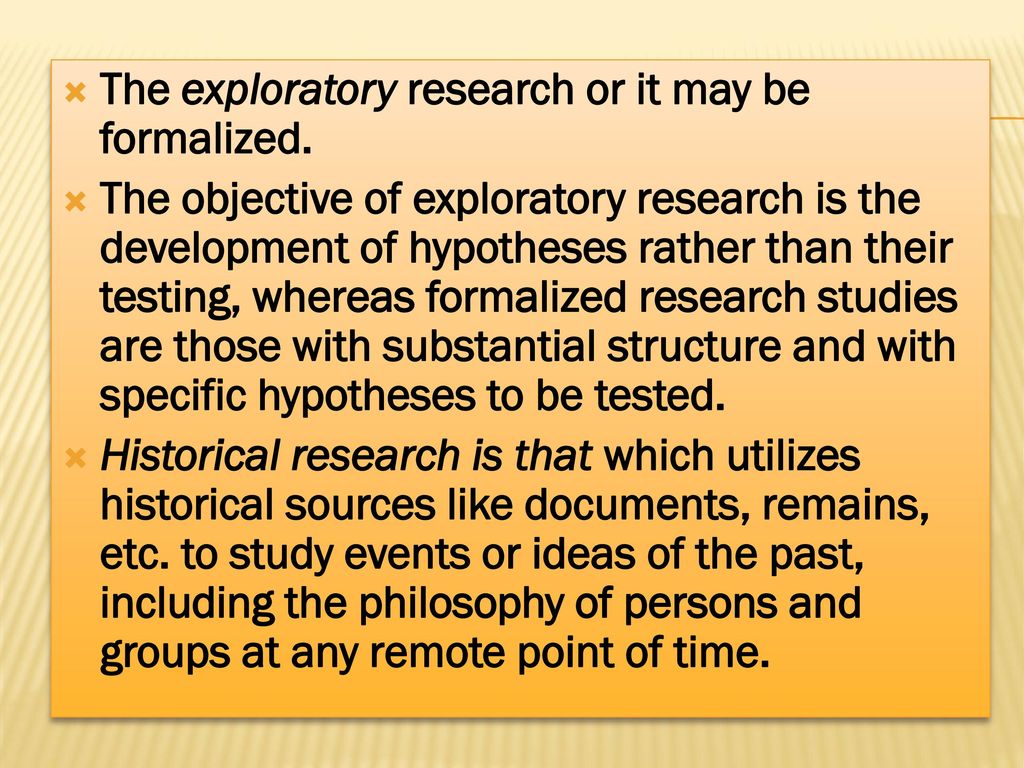 The exploratory research or it may be formalized.